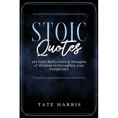 Stoic Quotes: 365 Daily Reflections & Thoughts of Wisdom to Strengthen your Perspective.
