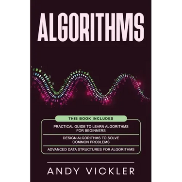 Algorithms: This book includes: Practical Guide to Learn Algorithms For Beginners + Design Algorithms to Solve Common Problems + A