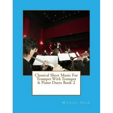 Classical Sheet Music For Trumpet With Trumpet & Piano Duets Book 2: Ten Easy Classical Sheet Music Pieces For Solo Trumpet & Trumpet/Piano Duets