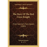 The Story Of The Red Cross Knight: From Spenser's Fairy Queen (1885)