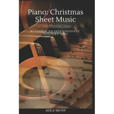 Piano: Christmas Sheet Music: 41 Simple to Intermediate Holiday Hits