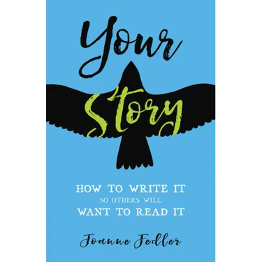 Your Story: How to Write It So Others Will Want to Read It