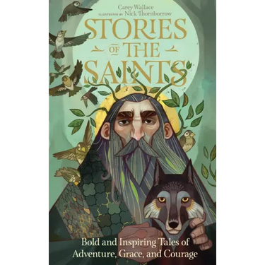 Stories of the Saints: Bold and Inspiring Tales of Adventure, Grace, and Courage