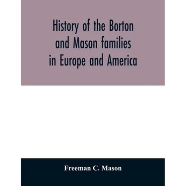 History of the Borton and Mason families in Europe and America