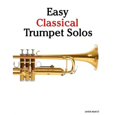 Easy Classical Trumpet Solos: Featuring Music of Bach, Brahms, Pachelbel, Handel and Other Composers
