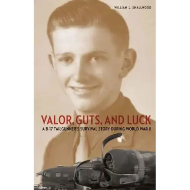 Valor, Guts, and Luck: A B-17 Tailgunner's Survival Story During World War II
