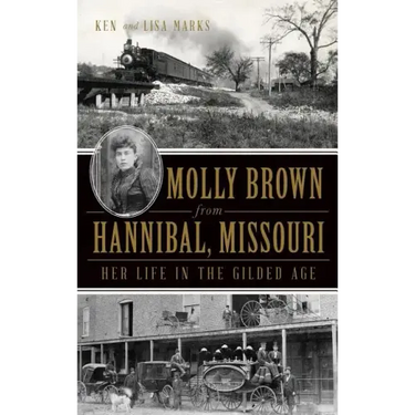 Molly Brown from Hannibal, Missouri: Her Life in the Gilded Age