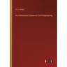 An Elementary Course of Civil Engineering