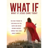 What If: What If Jesus Came Today
