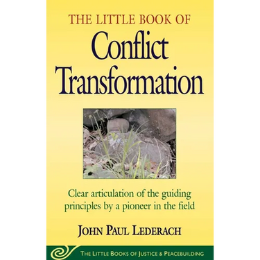 Little Book of Conflict Transformation: Clear Articulation of the Guiding Principles by a Pioneer in the Field
