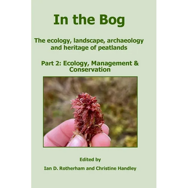 In the Bog, The ecology, landscape, archaeology and heritage of peatlands Part 2: Ecology, Management & Conservation