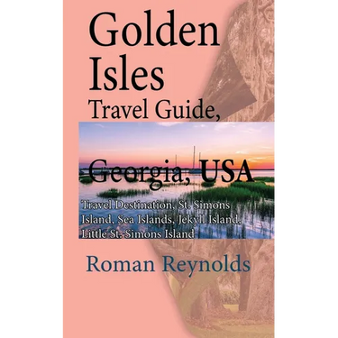 Golden Isles Travel Guide, Georgia, USA: Travel Destination, St. Simons Island, Sea Islands, Jekyll Island, Little St. Simons Island