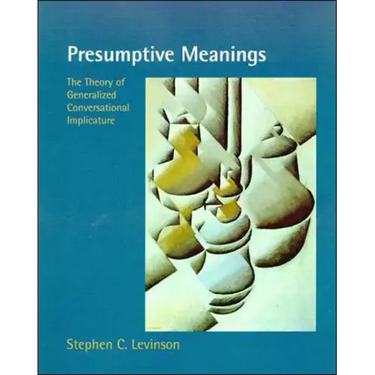 Presumptive Meanings: The Theory of Generalized Conversational Implicature