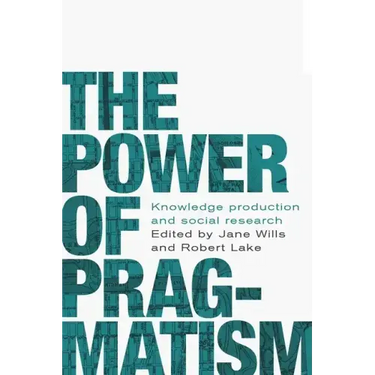 The power of pragmatism: Knowledge production and social inquiry