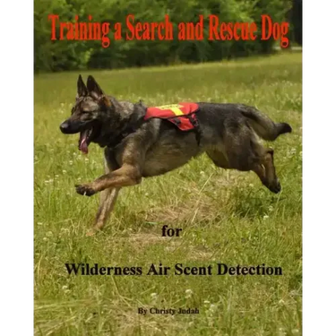 Training a Search and Rescue Dog: for Wilderness Air Scent