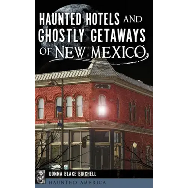 Haunted Hotels and Ghostly Getaways of New Mexico
