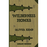 Wilderness Homes (Legacy Edition): A Classic Manual On Log Cabin Lifestyle, Construction, And Furnishing