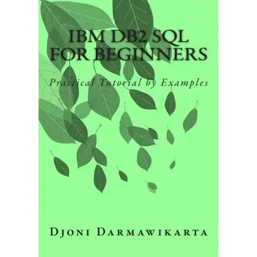 IBM DB2 SQL for Beginners: Practical Tutorial by Examples