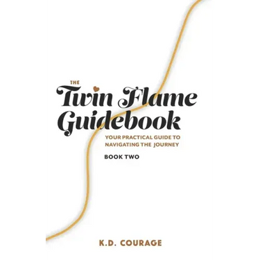 The Twin Flame Guidebook: Your Practical Guide to Navigating the Journey (Book Two)