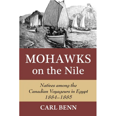 Mohawks on the Nile: Natives Among the Canadian Voyageurs in Egypt, 1884-1885