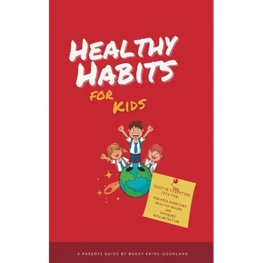 Healthy Habits for Kids: Positive Parenting Tips for Fun Kids Exercises, Healthy Snacks and Improved Kids Nutrition