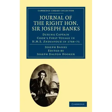 Journal of the Right Hon. Sir Joseph Banks Bart., K.B., P.R.S.: During Captain Cook's First Voyage in HMS Endeavour in 1768 71 to Terra del Fuego, Ota