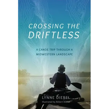 Crossing the Driftless: A Canoe Trip Through a Midwestern Landscape