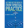 Getting Better Results from Spiritual Practice