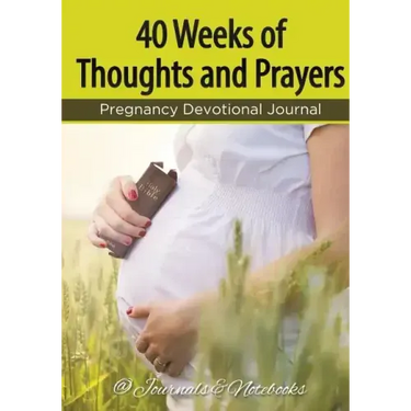 40 Weeks of Thoughts and Prayers - Pregnancy Devotional Journal