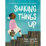 Shaking Things Up: 14 Young Women Who Changed the World