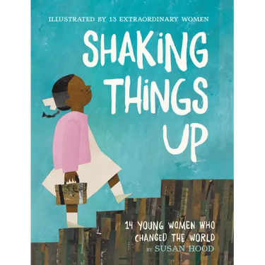 Shaking Things Up: 14 Young Women Who Changed the World