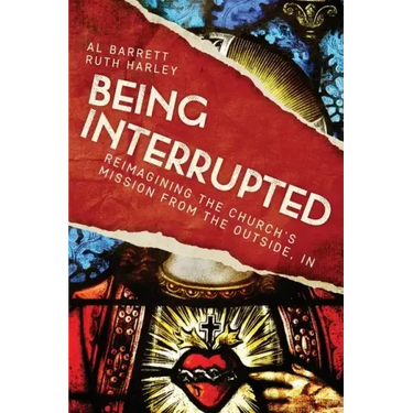 Being Interrupted: Reimagining the Church's Mission from the Outside, in