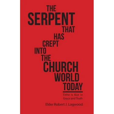 The Serpent That Has Crept into the Church World Today: Tithe Is Not in Grace and Truth