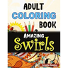 Flowers and Swirls Coloring Book for Adults: Adult Coloring Book for Relaxation and Stress Relief