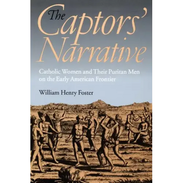 The Captors' Narrative: Catholic Women and Their Puritan Men on the Early American Frontier