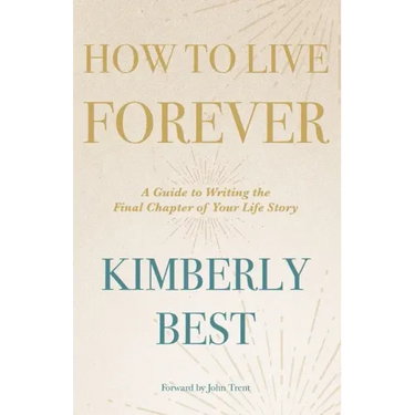 How to Live Forever: A Guide to Writing the Final Chapter of Your Life Story