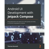 Android UI Development with Jetpack Compose: Bring declarative and native UIs to life quickly and easily on Android using Jetpack Compose
