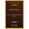 Big Chief Solano: A Tale of Mission San Francisco Solano