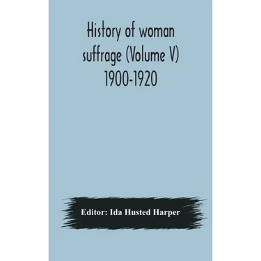 History of woman suffrage (Volume V) 1900-1920