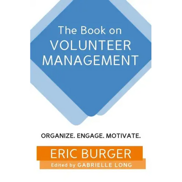 The Book on Volunteer Management: Organize. Engage. Motivate.