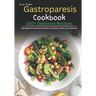 Gastroparesis Cookbook: 100+ Delicious Recipes for Managing Gastroparesis: Nourish Your Body, Soothe Your Stomach