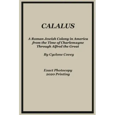 Calalus: A Roman Jewish Colony in America from the Time of Charlemagne Through Alfred the Great - Exact Photocopy 2020 Reprinti