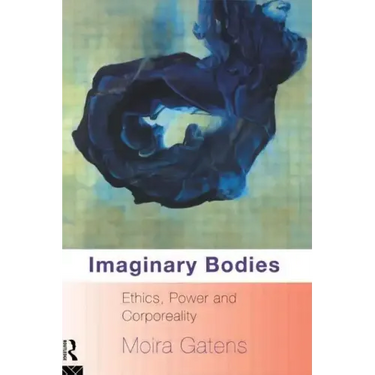 Imaginary Bodies: Ethics, Power and Corporeality