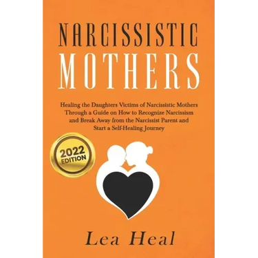 Narcissistic Mothers: Healing the Daughters Victims of Narcissistic Mothers. A Guide to Recognize Narcissism, Heal and Break Free from the N