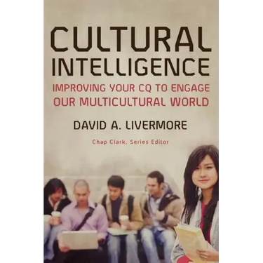 Cultural Intelligence: Improving Your CQ to Engage Our Multicultural World