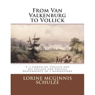 From Van Valkenburg to Vollick: V. 2 Cornelius Vollick and his Follick and Vollick Descendants to 3 Generations