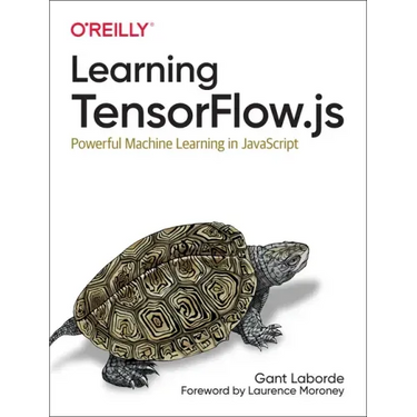 Learning Tensorflow.Js: Powerful Machine Learning in JavaScript