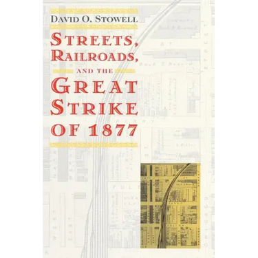 Streets, Railroads, and the Great Strike of 1877