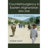 Counterinsurgency in Eastern Afghanistan 2004-2008: A Civilian Perspective