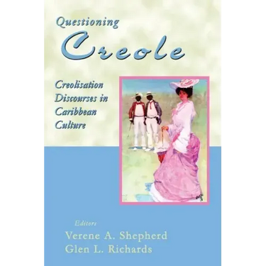 Questioning Creole: Creolisation Discourses in Caribbean Culture